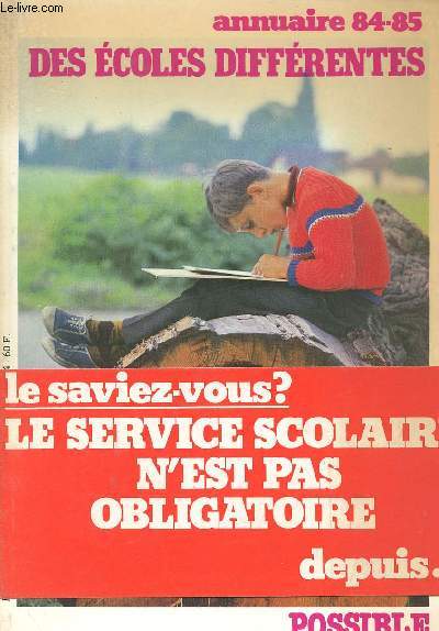 ANNUAIRE 84-85 - DES ECOLES DIFFERENTES - LE SAVIEZ-VOUS? LE SERVICE SCOLAIRE N EST PAS OBLIGATOIRE DEPUIS.....N HORS SERIE - SEPTEMBRE 1984