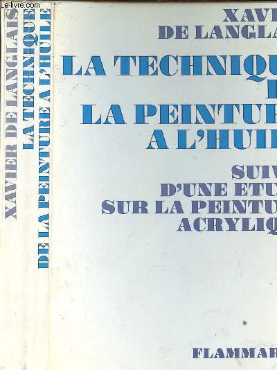 LA TECHNIQUE DE LA PEINTURE A L HUILE - SUIVIE D UNE ETUDE SUR LA PEINTURE ACRYLIQUE