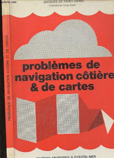 PROBLEMES DE NAVIGATION COTIERE ET DE CARTES - ENONCES ET SOLUTIONS SUIVIS DE MODELES DE RAPPORTS DE MER