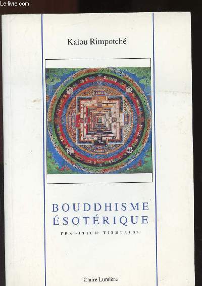 BOUDDHISME ESOTERIQUE - TRADITION TIBETAINE : Les fondements de vajrayana - Le contexte des tantras - Le Champ de Batitude - La mdecine tibtaine - La ligne Changpa - etc.