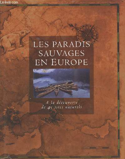 LES PARADIS SAUVAGES EN EUROPE - A LA DECOUVERTE DE 45 SITES NATURELS