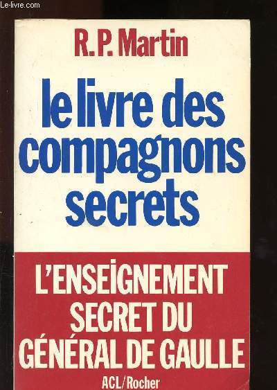 LE LIVRE DES COMPAGNONS SECRETS : L'ENSEIGNEMENT SECRET DU GENERAL DE GAULLE