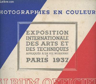 PHOTOGRAPHIES EN COULEURS - EXPOSITION INTERNATIONALE DES ARTS ET DES TECHNIQUES APPLIQUES A LA VIE MODERNE - PARIS 1937