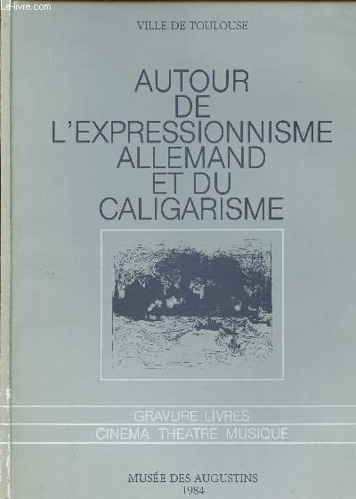 AUTOUR DE L EXPRESSIONISME ALLEMAND ET DU CALIGARISME/ GRAVURES LIVRES, CINEMA, THEATRE, MUSIQUE