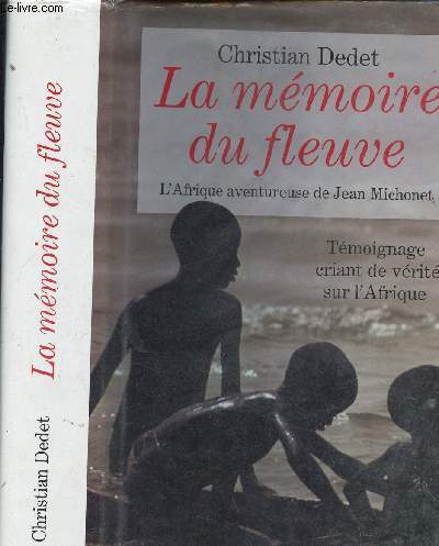 LA MEMOIRE DU FLEUVE - L AFRIQUE AVENTUREUSE DE JEAN MICHONET