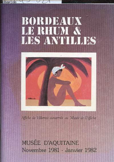BORDEAUX LE RHUM ET LES ANTILLES - MUSEE D AQUITAINE NOVEMBRE 1981 - JANVIER 1982
