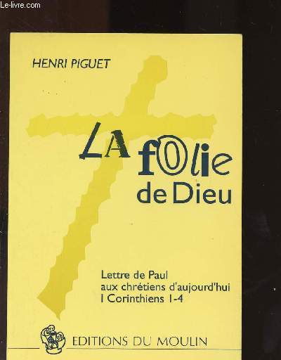 LA FOLIE DE DIEU - LETTRES DE PAUL AUX CHRETIENS D'AUJOURD'HUI I - CORINTHIENS - I-4
