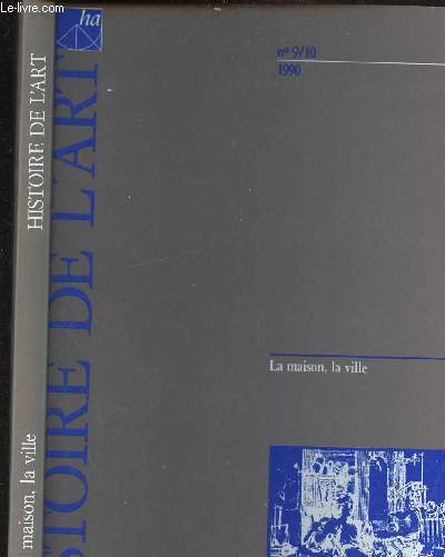 HISTOIRE DE L ART - N9/10 -1990/ LA MAISON, LA VILLE