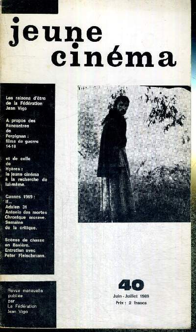 JEUNE CINEMA - N40 - juin/juillet 1969 / les raisons d'tre de la fdration Jean Vigo / a propos des rencontres de Perpignan : films de guerre 14-18 / scnes de chasse en Bavires. / entretien avec Peter Fleischmann...