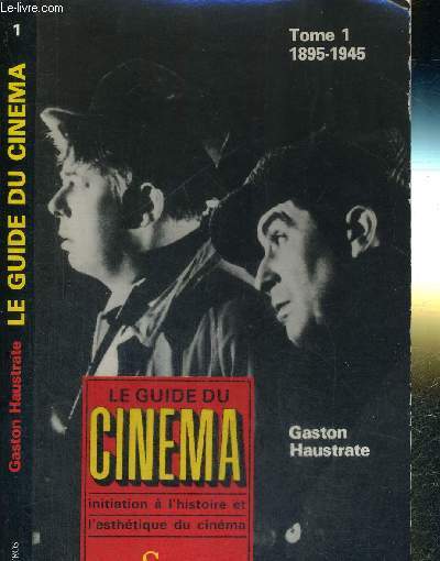LE GUIDE DU CINEMA - TOME 1 - 1895-1945 - INITIATION A L'HISTOIRE ET L'ESTHETIQUE DU CINEMA