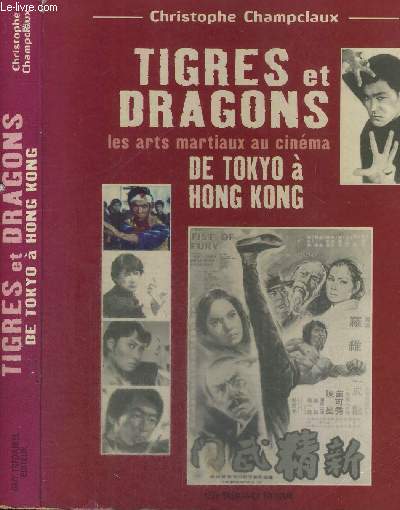TIGRES ET DRAGONS - LES ARTS MARTIAUX AU CINEMA - DE TOKYO A HONG KONG