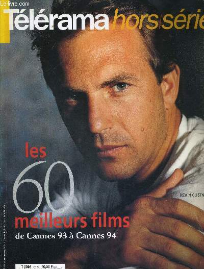 TELERAMA - HORS SERIE - MAI 1994 - CINEMA - les 60 meilleurs films de Cannes 93  Cannes 94 / l'enfer : Chabrol reprend, faon Hitchcock, un scnario sur la jalousie... / l'Homme de cendres...