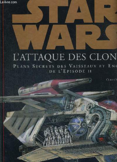 STAR WARS - L'ATTAQUE DES CLONES - PLANS SECRETS DES VAISSEAUX ET ENGINS DE L'EPISODE II