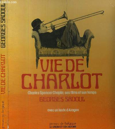 VIE DE CHARLOT - CHARLES SPENCER CHAPLIN, SES FILMS ET SON TEMPS - AVEC UN TEXTE D'ARAGON - COLLECTION LE CINEMA ET SON HISTOIRE