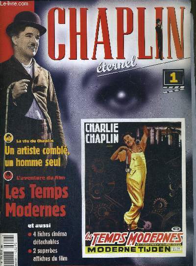 CHAPLIN ETERNEL - N1 / l'aventure du film : les temps modernes / dans la presse : face au public / au coeur du film : la machine infernale / la vie de Chaplin (1932-1938) un artiste combl, un homme seul.