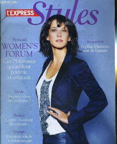 L'EXPRESS STYLES - N3041 - du 15 au 21 octobre 2009 - CAHIER N2 / rencontre avec Sophie Marceau, star de l'anne / spcial women's forum : ces 25 femmes qui mlent pouvoir et cration / mode : inspirez vous des podiums ...