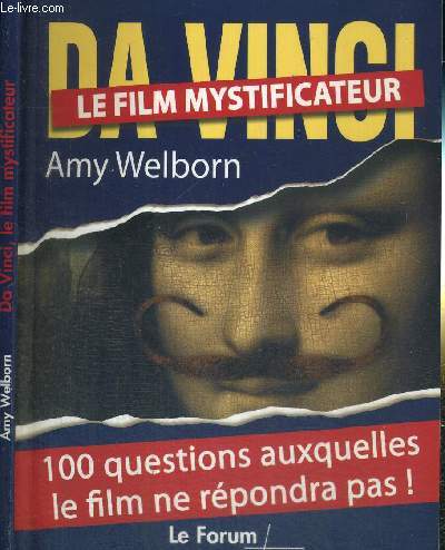DA VINCI, LE FILM MYSTIFICATEUR - 100 QUESTIONS AUXQUELLES LE FILM NE REPONDRA PAS