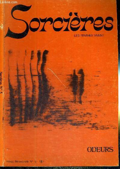 SORCIERES - LES FEMMES VIVENT N5 - ODEURS /De la magicienne  la sorcire / un mal si tnu / mortel, ton odeur / l'odeur de ses cheveux / en crier / des odeurs pour voir / une odeur d'enfance / l'autre / le caca sent la vrit /  l'intrieur...