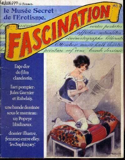FASCINATION N2 - LE MUSEE SECRET DE L'EROTISME / L'age d'or du film clandestin / l'art pompier : Jules Garnier et Rabelais / une bande dessine sous le manteau : un popeye libidineux / dossier illustr, femmes entre elles : 