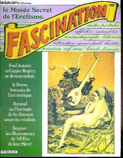 FASCINATION N13 - LE MUSEE SECRET DE L'EROTISME / Fred Astaire et Ginger Rogers se dvergondent / le Prou, berceau de l'art rotique / Renaud ou l'heritage de la chanson anarcho-raliste / dossier : les illustrateurs de 