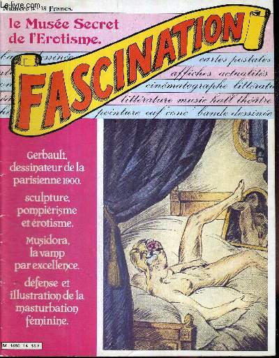 FASCINATION N14 - LE MUSEE SECRET DE L'EROTISME / Gerbault, dessinateur de la parisienne 1900 / sculpture, pompirisme, et rotisme / Musidora, la vamp par excellence / dfense et illustration de la masturbation fminine.