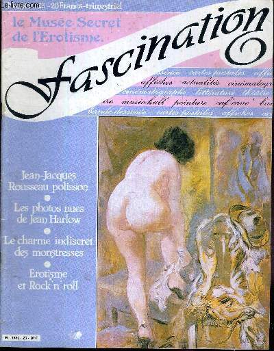 FASCINATION N23 - LE MUSEE SECRET DE L'EROTISME /Jean Jacques Rousseau polisson / les photos nues de Jean Harlow / le charme indiscret des monstresses / rotisme et rock'n'roll.