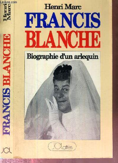 FRANCIS BLANCHE - BIOGRAPHIE D'UN ARLEQUIN