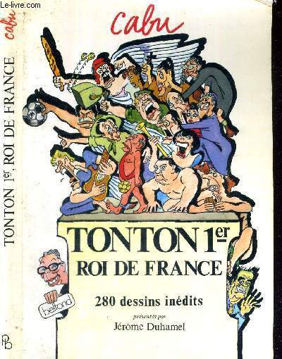 TONTON 1er - ROI DE FRANCE - 280 DESSINS INEDITS
