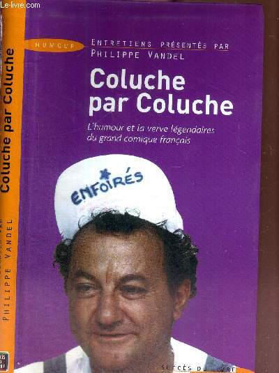 COLUCHE PAR COLUCHE - L'HUMOUR ET LA VERVE LEGENDAIRES DU GRAND COMIQUE FRANCAIS - SUCCES DU LIVRE