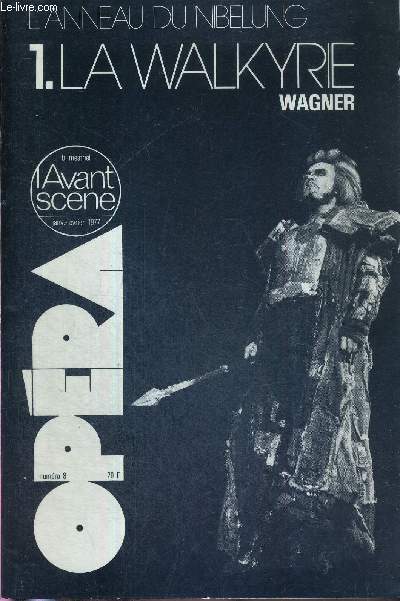 L'AVANT-SCENE OPERA N8 - janv./fv. 1976 - L'ANNEAU DU NIBELUNG - 1. LA WALKYRIE - WAGNER / La Walkyrie, ou la ncessit de la ncessit refus / Wagner, Schopenhauer et l'Anneau / Richard Wagner et l'image de l'ternel fminin...
