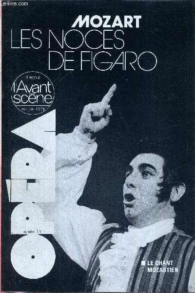 L'AVANT-SCENE OPERA N21 - mai/juin 1979 - MOZART - LES NOCES DE FIGARO / le chant Mozartien / lecteurs de Beaumarchais / le jeu des couples, ou pouvoir et puissance / Lorenzo da Ponte : livret original en italien / l'hymen de Suzanne...