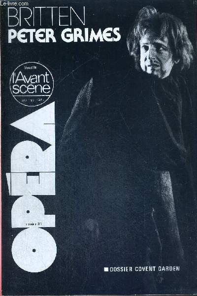 L'AVANT-SCENE OPERA N31 - janv./fv 1981 - BRITTEN - PETER GRIMES / dossier Covent Garden / portrait de Britten en compositeur d'opra / George Crabbe, une vie, une criture / Montagu Slater : livret original en anglais / ni hros ni 