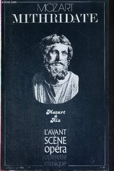 L'AVANT-SCENE OPERA N54 - juillet 1983 - MOZART - MITHRIDATE / Mithridate, une haute figure historique / Mithridate, de Racine  Mozart / devenir un miracle / l'exprience italienne du jeune Mozart / livret intgral en italien / Mozart et l'opra-seria..