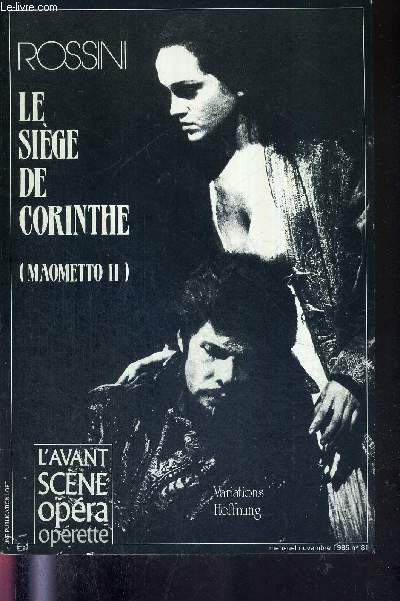 L'AVANT-SCENE OPERA N81 - novembre 1985 - ROSSINI - LE SIEGE DE CORINTHE (MAOMETTO II) / de Mehmed II Mahomet II / les dbuts de la carrire parisienne de Rossini / la cration du sige de Corinthe / livret intgral en franais ...
