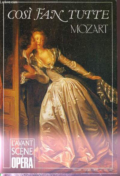 L'AVANT-SCENE OPERA N131/132 - mai/juin 1990 - COSI FAN TUTTE - MOZART / Sources, composition et crateurs / 3 coles des amants / cosi fan tutte ou les artifices de l'ideal / livret original / Prima la musica, dopo le parole ...