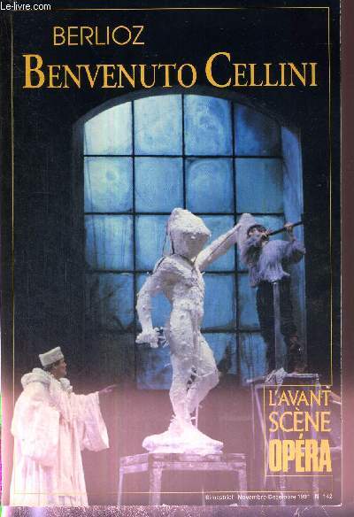 L'AVANT-SCENE OPERA N142 - nov./dc. 1991 - BERLIOZ - BIENVENUTO CELLINI / vue d'ensemble / le mtier d'artiqste, Cellini face  Berlioz / le gense de 