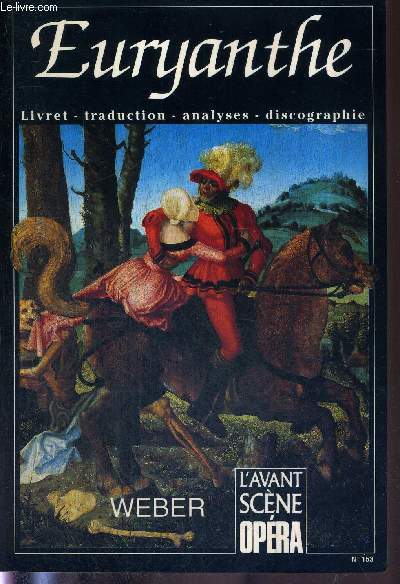 L'AVANT-SCENE OPERA N153 - mai/juin 1993 - EURYANTHE - WEBER / Le grand reve europeen / ombres et lumires / Bernabo di Genova e la moglie zinevra / livret original en allemand / entre la flute et Lohengrin, le premier opra allemand?...