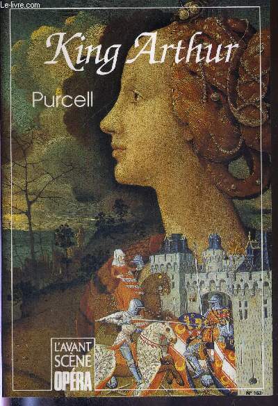L'AVANT-SCENE OPERA N163 - janv/fv 1995 - KING ARTHUR - PURCELL / Livret intgral, nouvelle traduction franaise / commentaire musical et littraire / dfense et illustration de la vieille angleterre / un grand brassage de mythes et de magies...