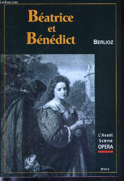 L'AVANT-SCENE OPERA N214 - mai/juin 2003 - BEATRICE ET BENEDICT - BERLIOZ / Livret intgral / commentaire musical et littraire / Shakespeare travesti / punis par exces de musique / un bain de jouvence / somarone ou l'ivresse de soi...