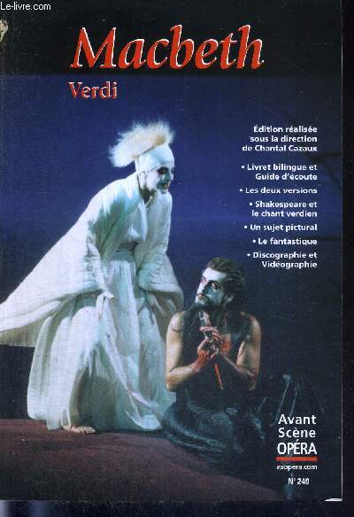 L'AVANT-SCENE OPERA N249 - mars/avril 2009 - MACBETH - VERDI / Livret intgral original / traduction franaise / Verdi aux rptitions de Macbeth / Macbeth et son double : 1847-1865 / Macbeth, un opra fantastique? / la rencontre de Verdi et Shakespeare