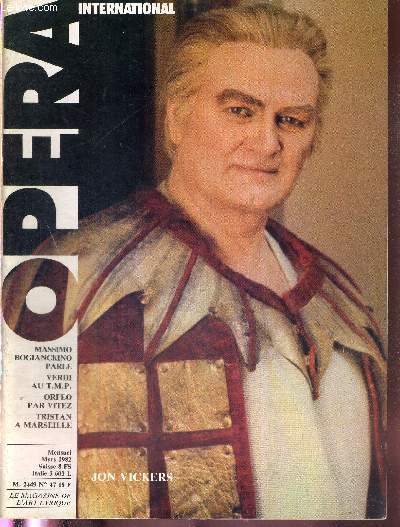 OPERA INTERNATIONAL N47 - mars 1982 - Jon Vickers / Massimo Bogianckino parle / Verdi au T.M.P. / Orfeo par Vitez / Tristan  Marseille / Sofia Loewe / Attila de la scne au disque / Parsifal  Genve...