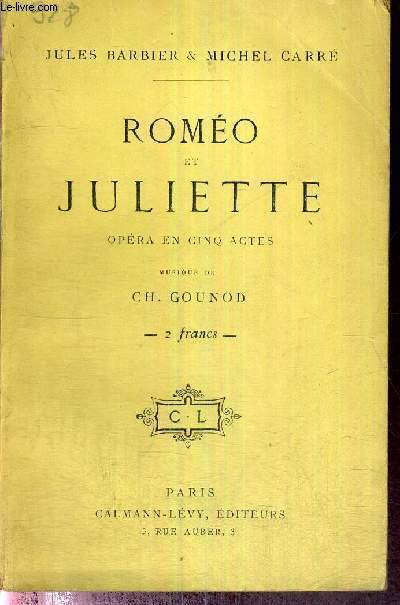 ROMEO ET JULIETTE - OPERA EN CINQ ACTES - MUSIQUE DE CH. GOUNOD