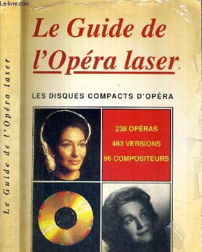 LE GUIDE DE L'OPERA LASER - LES DISQUES COMPACTS D'OPERA - 238 opras, 483 versions, 96 compositeurs / qui a enregistr quoi / les chefs d'orchestre / chanteurs et musiciens...