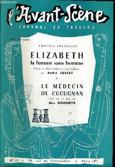 L'AVANT SCENE JOURNAL DU THEATRE N111 / Comdie-franaise : Elizabeth, la femme sans homme, pice en 2 parties et 5 tableaux par Andr Josset / Le mdecin de Cucugnan, farce en un acte de Max Rouquette.