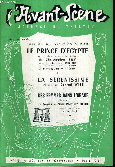 L'AVANT SCENE JOURNAL DU THEATRE N115 / Theatre du vieux-colombier : Le prince d'Egypte, pice en 2 parties et 7 tableaux de Christopher Fry / La srnissime, un acte de Conrad Wise / Des femmes dans l'orage, un acte de Gregorio et Maria Martinez Sierra.