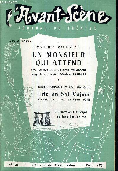 L'AVANT SCENE JOURNAL DU THEATRE N121 / Comdie Caumartin : un monsieur qui attend, pice en 3 actes d'Emlyn Williams / Radiodiffusion-tlvivion franaise : Trio en sol majeur, comdie en 1 acte de Leon Ruth / la vocation dramatique de Jean-Paul Sartre.
