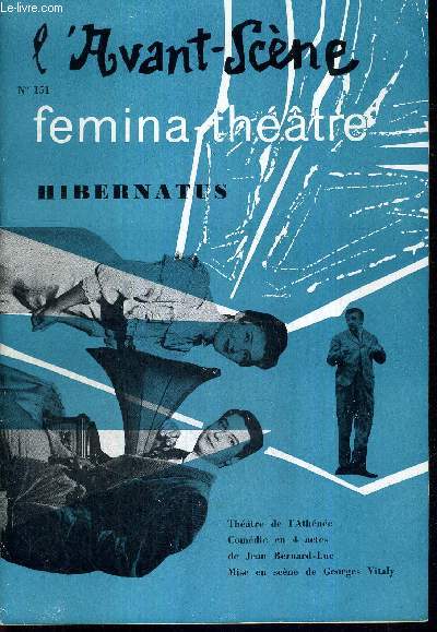 L'AVANT SCENE FEMINA-THEATRE N151 / Theatre de l'Athne : Hibernatus, comdie en 4 actes de Jean Bernard-Luc / Je t'enlve, de Jean Bernard-Luc / la quinzaine dramatique.