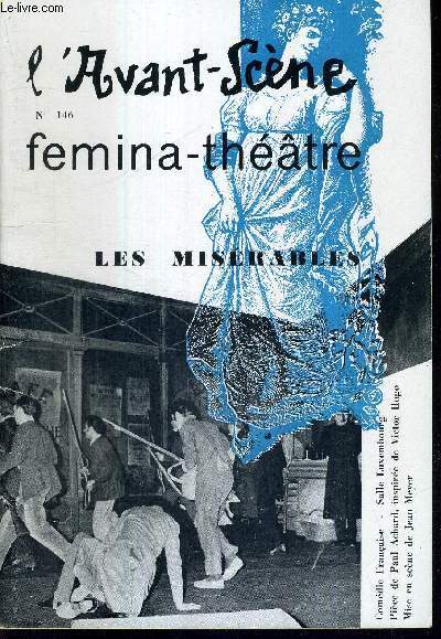 L'AVANT SCENE FEMINA-THEATRE N146 / Les misrables, de Paul Achard / Le retable des merveilles, de Cervantes / la quinzaine dramatique.