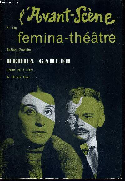 L'AVANT SCENE FEMINA-THEATRE N143 / Theatre Franklin : Hedda Gabler, de Henrik Ibsen / le soleil et les parapluies, un acte de Leon Deutsch / la quinzaine dramatique par Andr Camp.