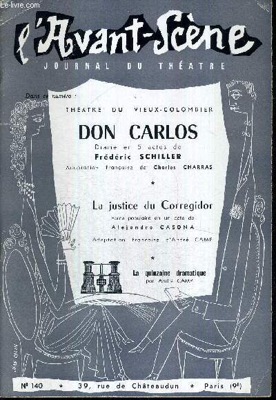 L'AVANT SCENE JOURNAL DU THEATRE N140 / Theatre du vieux-colombier : Don Carlos, drame en 5 actes de Frdric Schiller / La justice du Corregidor, farce populaire en un acte de Alejandro Casona / la quinzaine dramatique par Andr Camp.